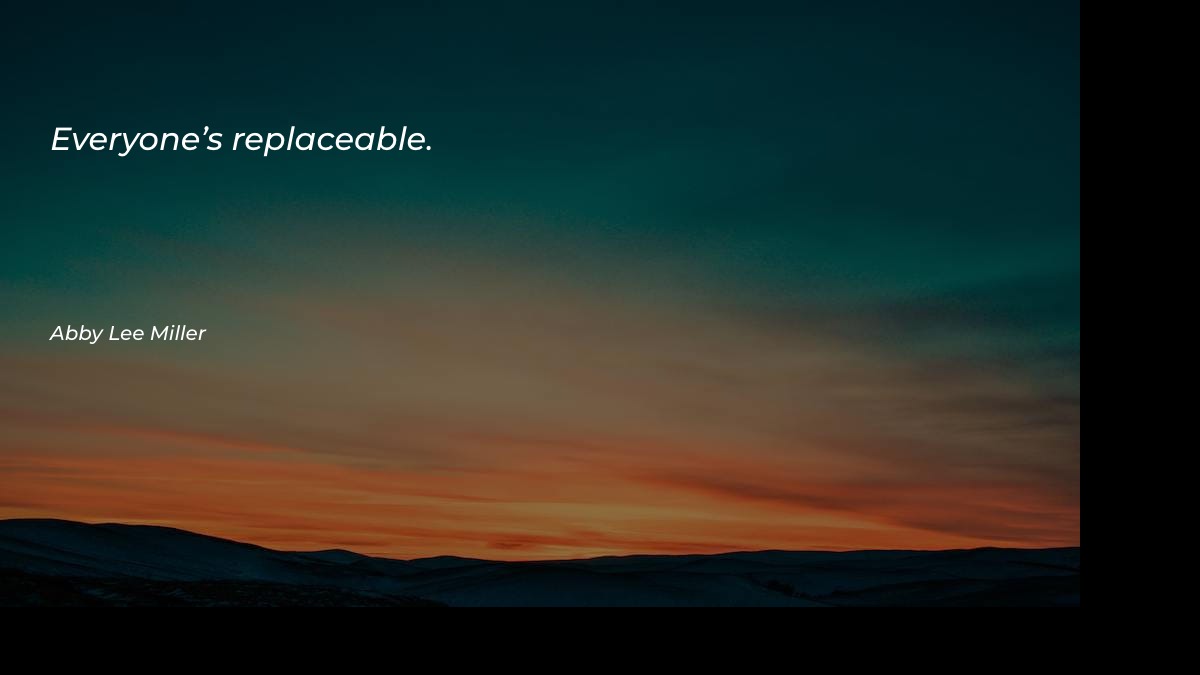 Everyone’s replaceable Motivational Quotes at statush.com