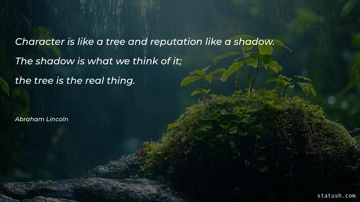 Character is like a tree and reputation Motivational Quotes at statush.com