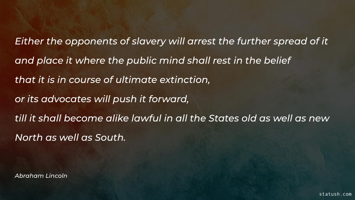 Either the opponents of slavery will Motivational Quotes at statush.com