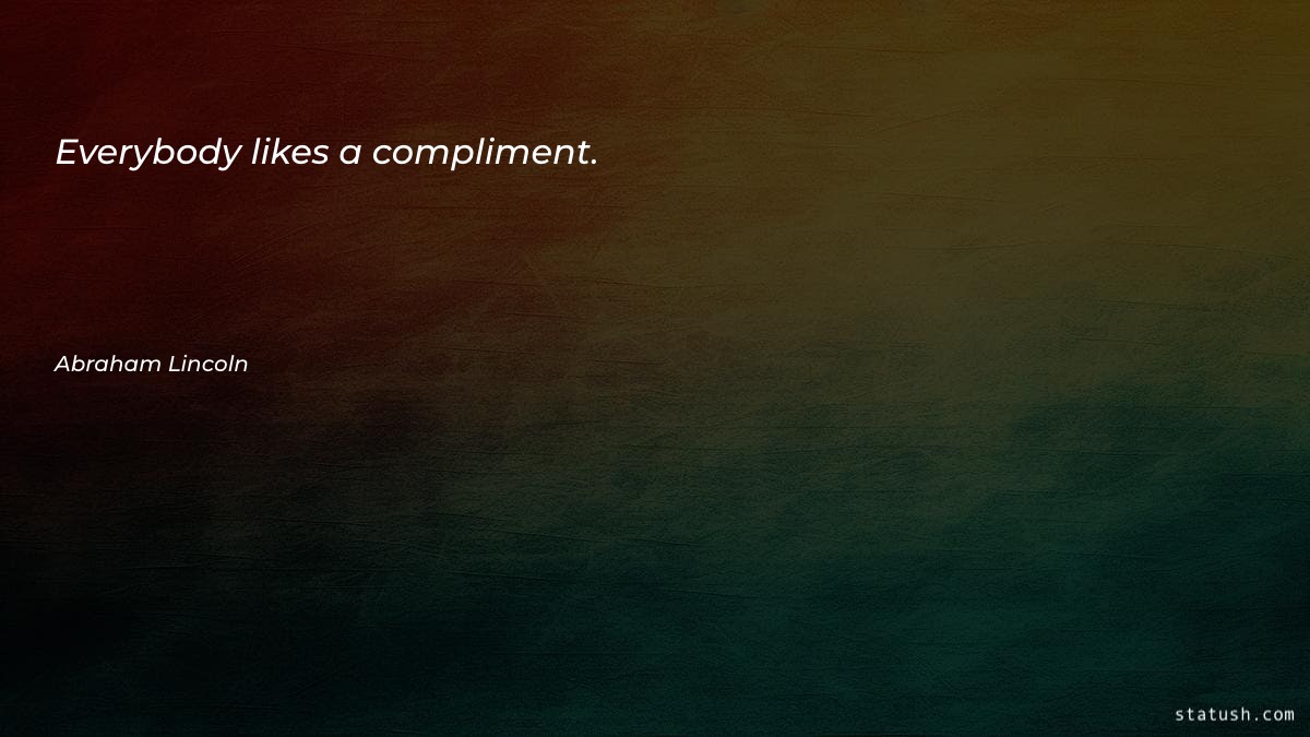 Everybody likes a compliment Motivational Quotes at statush.com