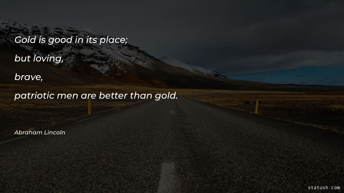 Gold is good in its place; but loving - Good Quotes at statush.com