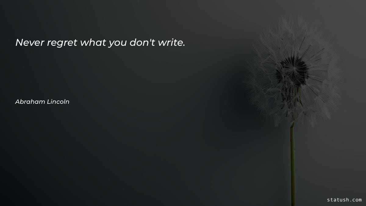 Never regret what you don't write Motivational Quotes at statush.com