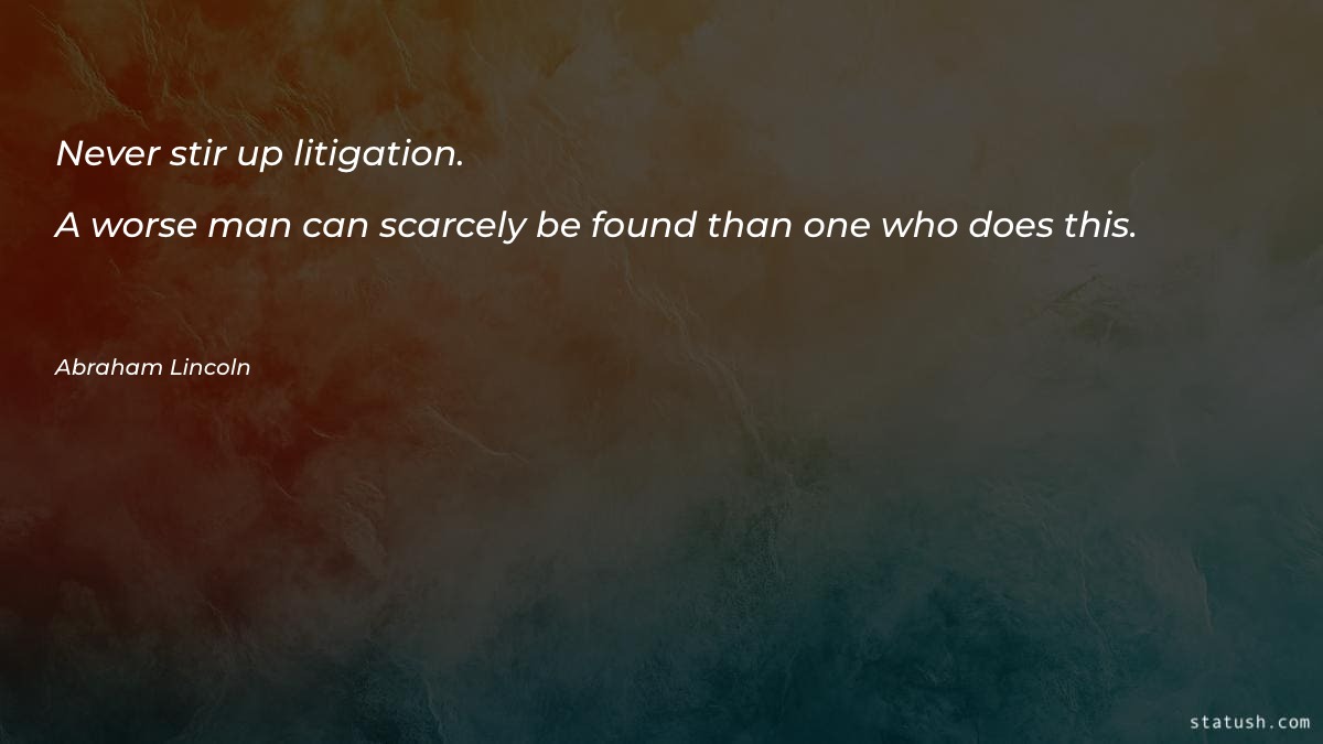 Never stir up litigation Motivational Quotes at statush.com