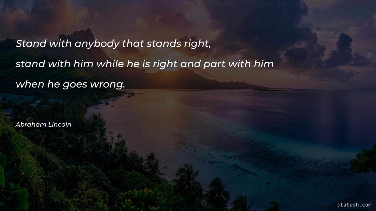 Stand with anybody that stands right Motivational Quotes at statush.com