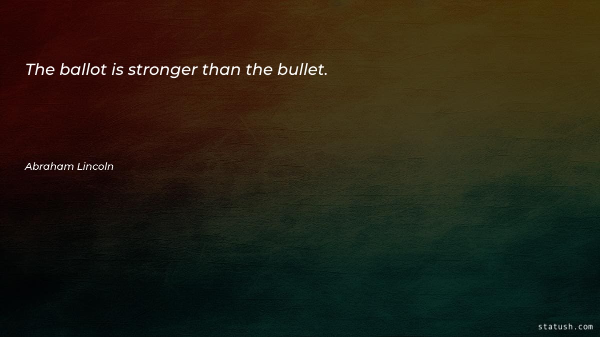 The ballot is stronger than the bullet Motivational Quotes at statush.com