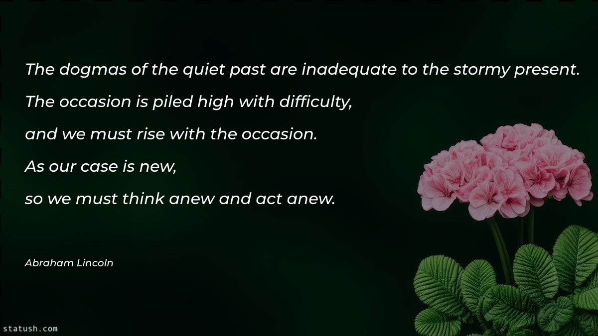 The dogmas of the quiet past are Motivational Quotes at statush.com