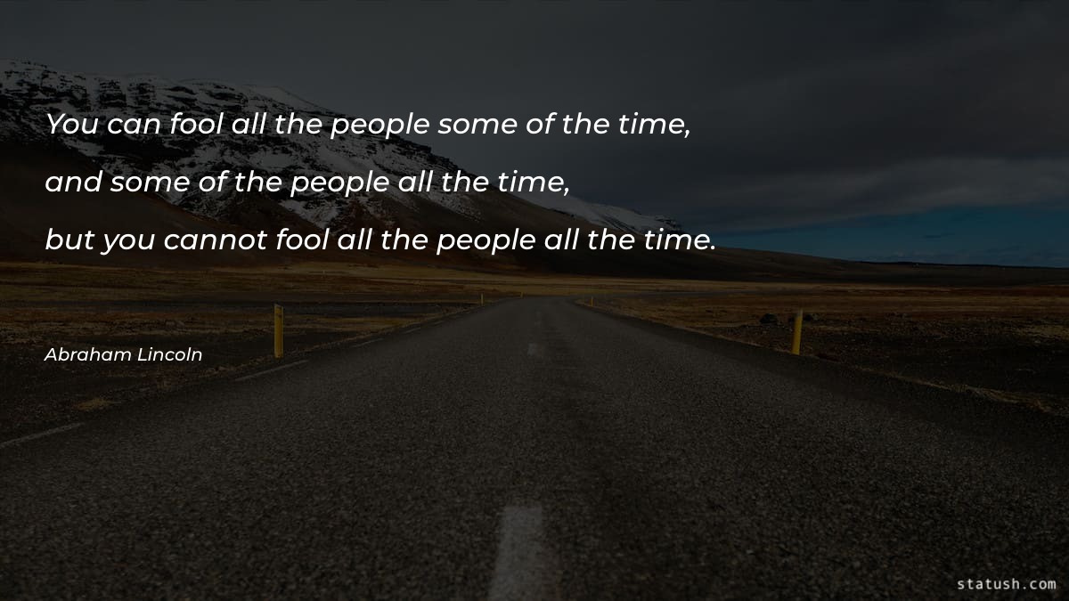 You can fool all the people some of the time Motivational Quotes at statush.com