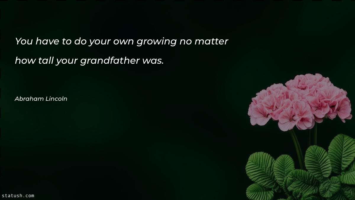 You have to do your own growing Motivational Quotes at statush.com