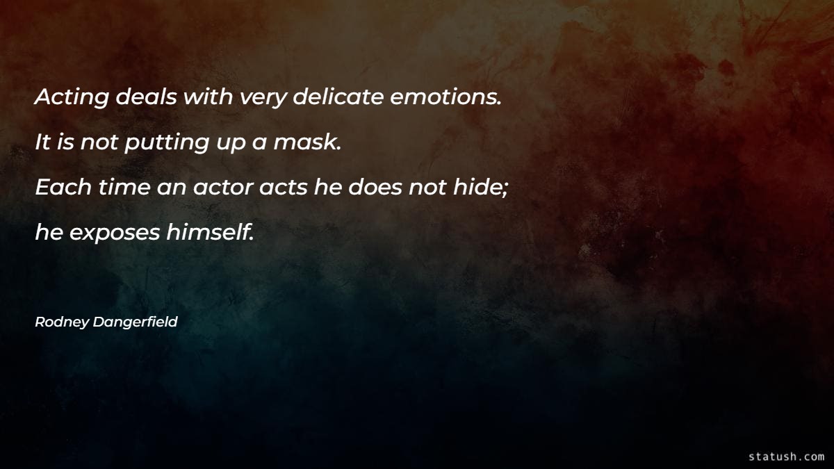 Acting deals with very delicate emotions Motivational Quotes at statush.com