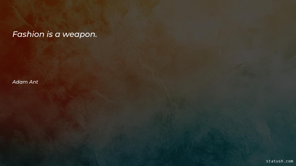 Fashion is a weapon - Motivational Quotes at statush.com