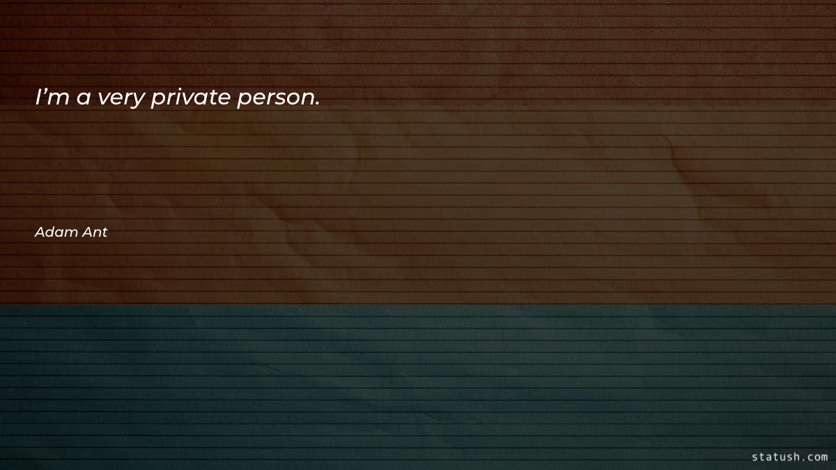 I’m a very private person - Motivational Quotes at statush.com