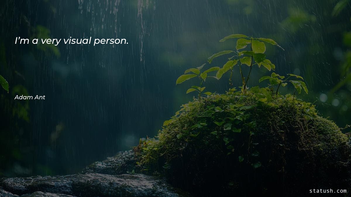 I’m a very visual person - Motivational Quotes at statush.com