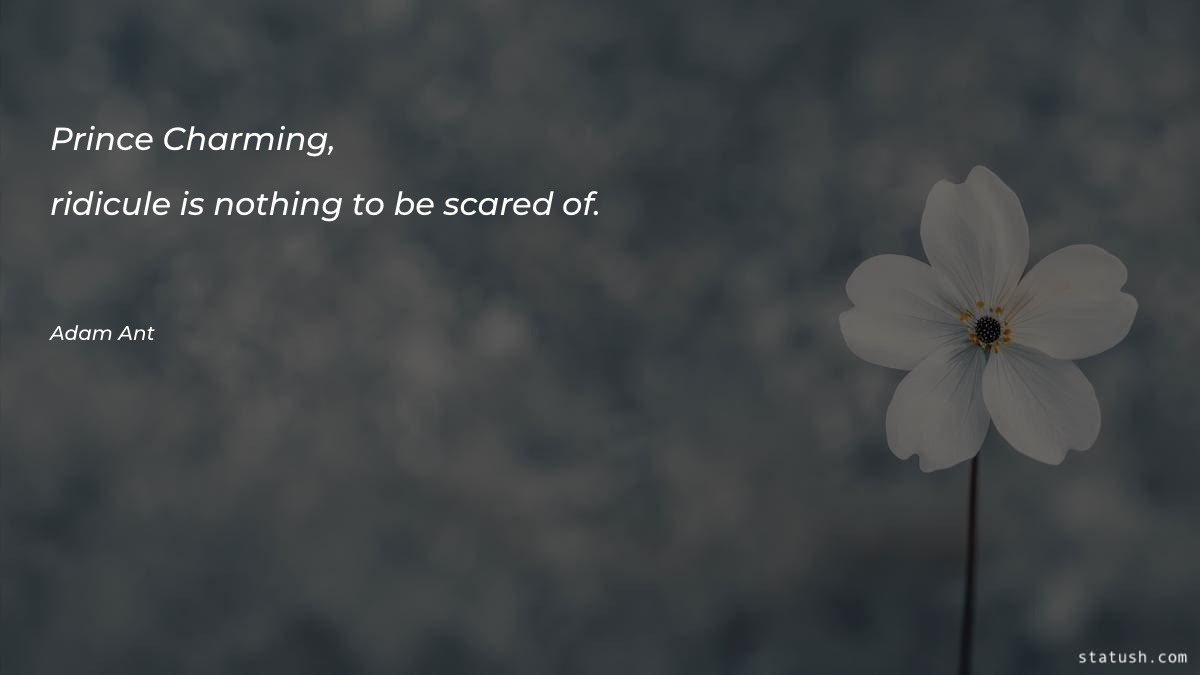 Prince Charming, ridicule is nothing - Motivational Quotes at statush.com