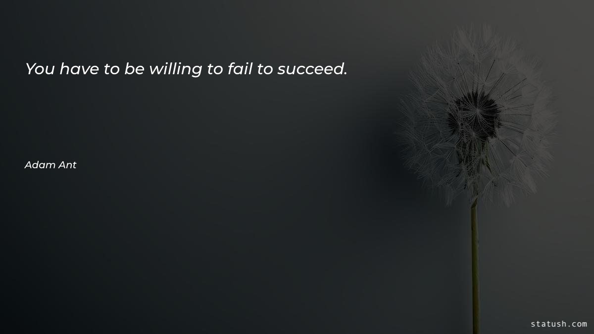 You have to be willing - Motivational Quotes at statush.com