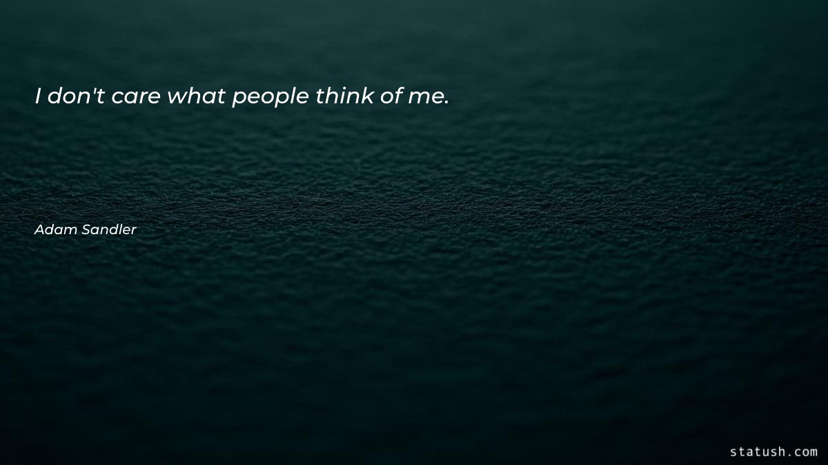 I don't care what people - Motivational Quotes at statush.com