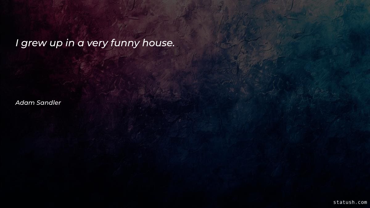 I grew up in a - Funny Quotes at statush.com