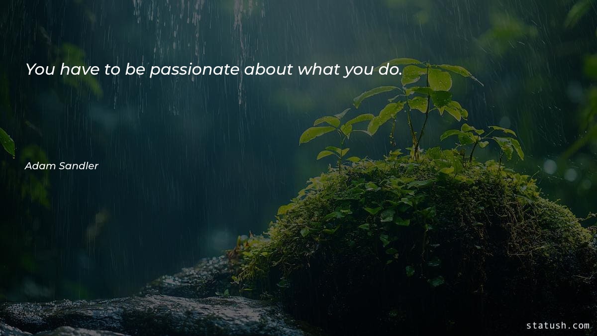 You have to be passionate - Motivational Quotes at statush.com