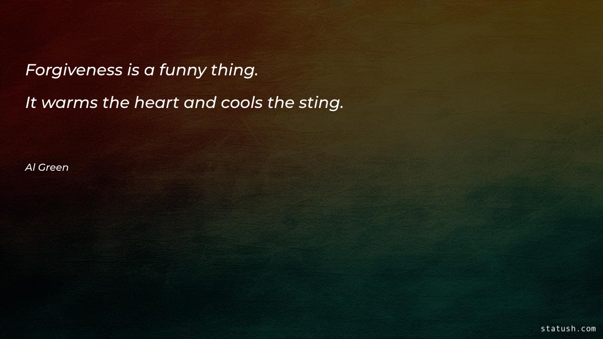 Forgiveness is a funny thing