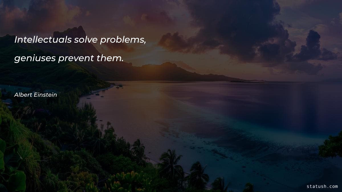 Intellectuals solve problems Motivational Quotes at statush.com