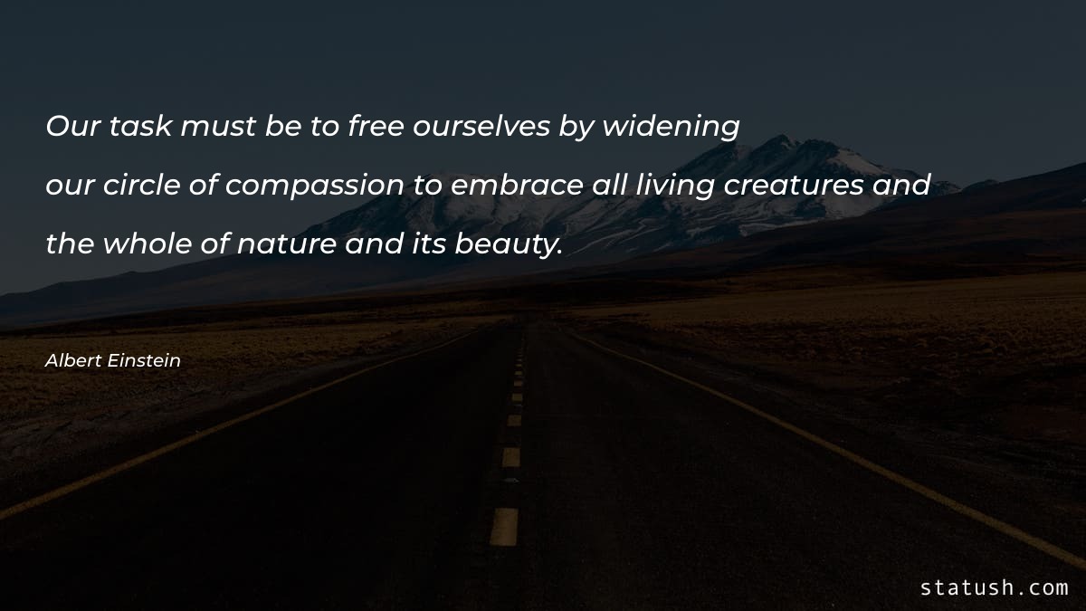 Our task must be to free - Nature Quotes at statush.com