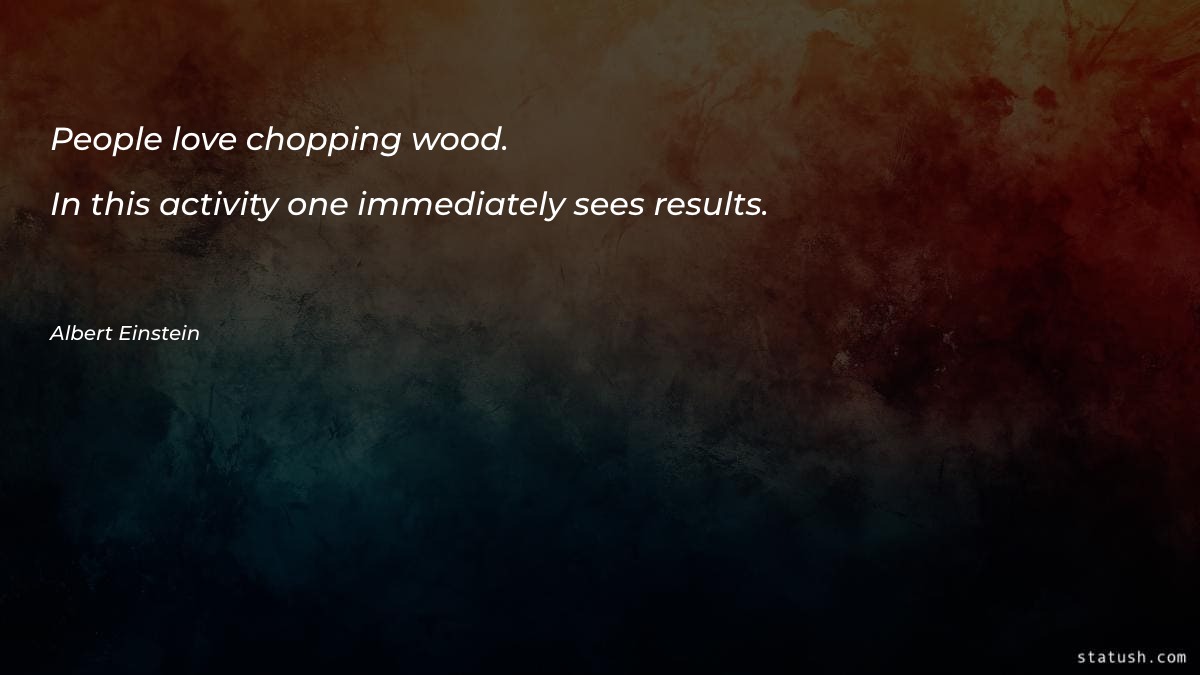 People love chopping wood Motivational Quotes at statush.com