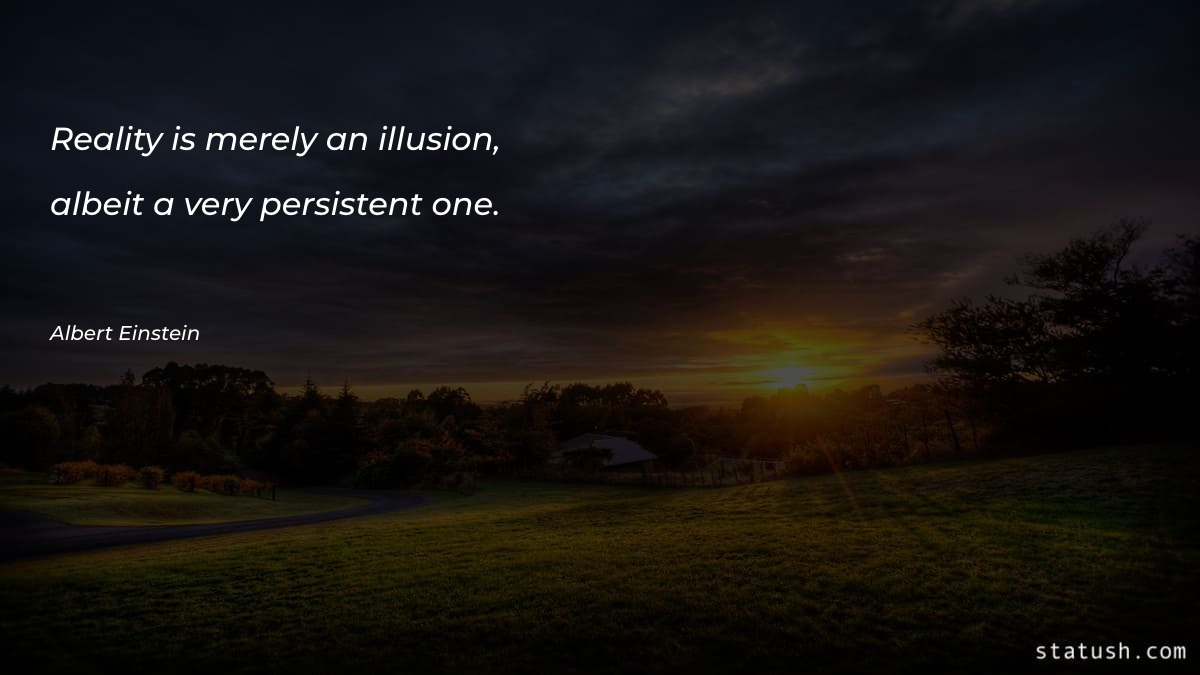 Reality is merely an illusion Motivational Quotes at statush.com