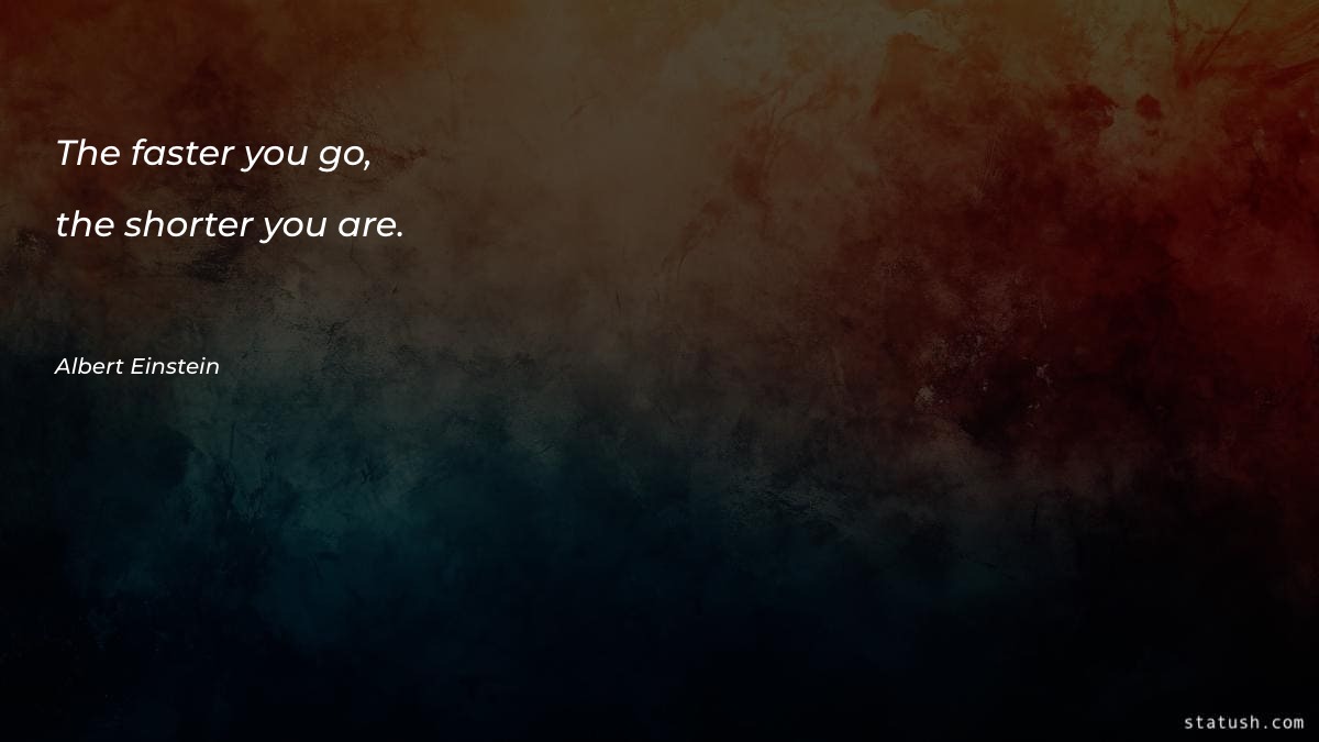 The faster you go - Motivational Quotes at statush.com