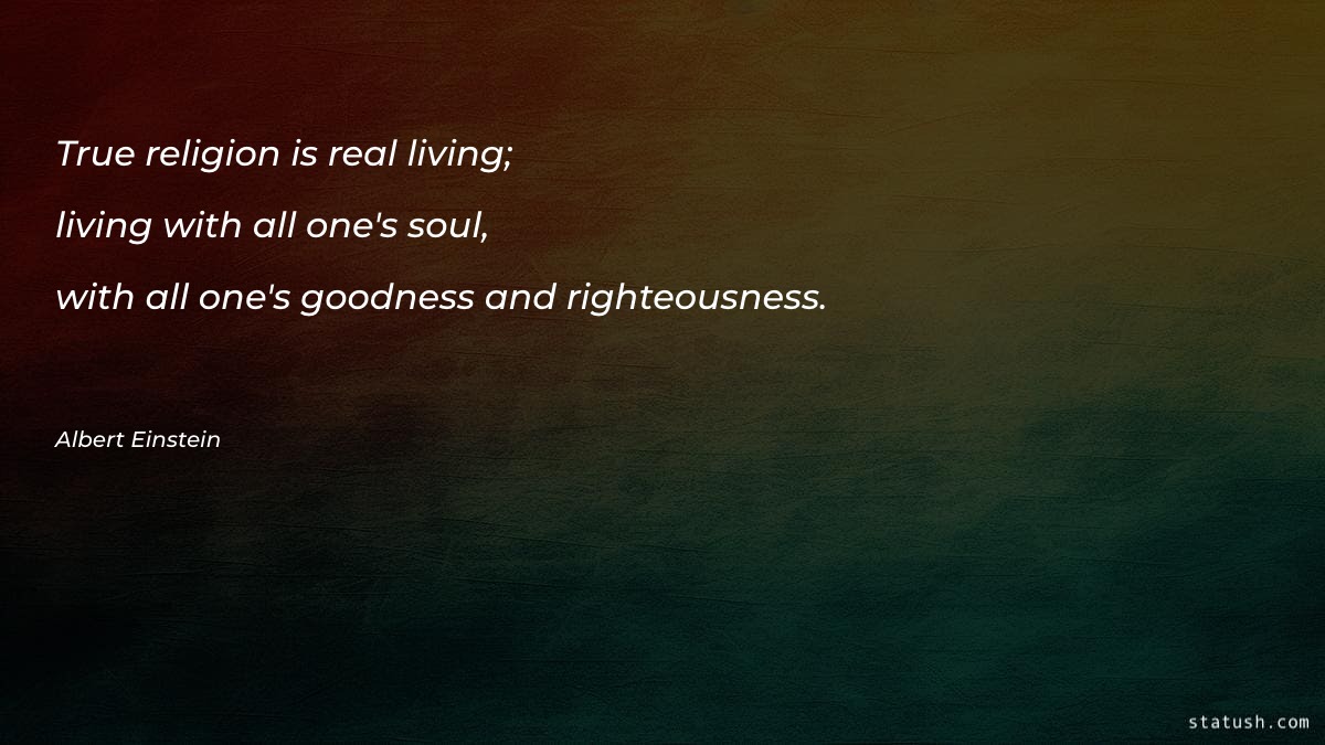 True religion is real living - Religion Quotes at statush.com