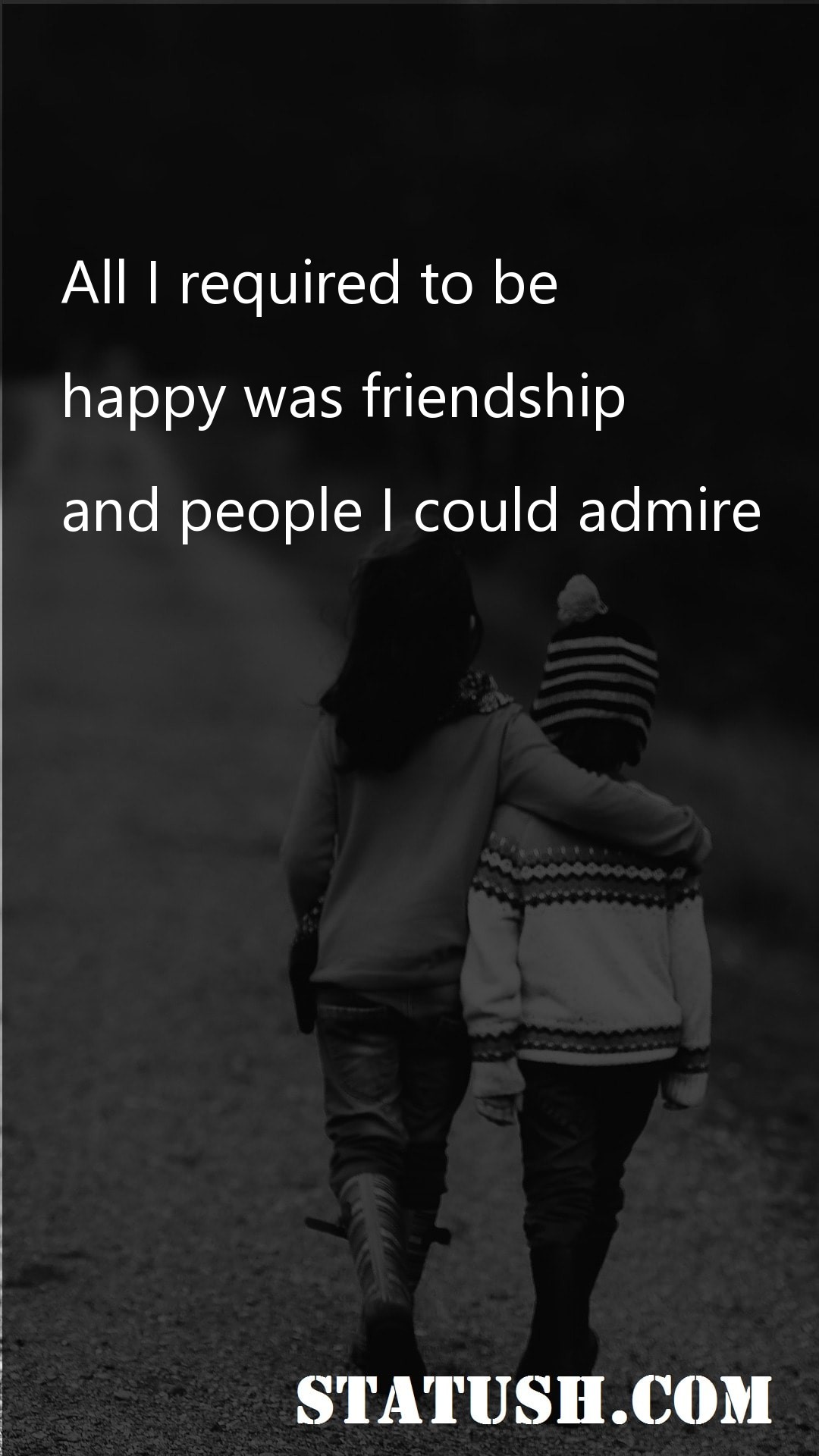 All I required to be Friendship Quotes at statush.com