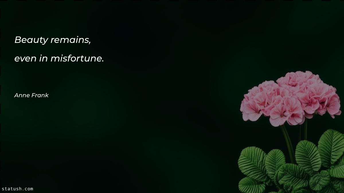 Beauty remains, even in misfortune - Beauty Quotes at statush.com