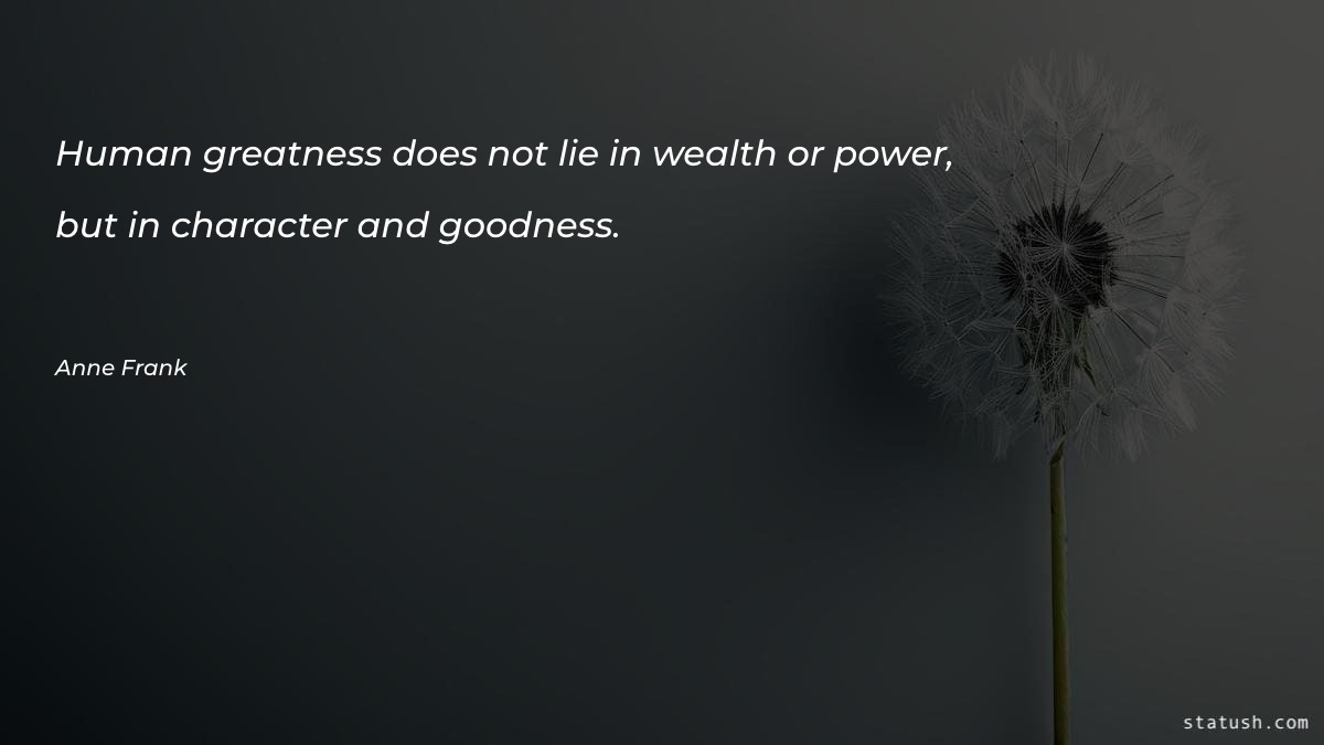 Human greatness does not lie - Power Quotes at statush.com