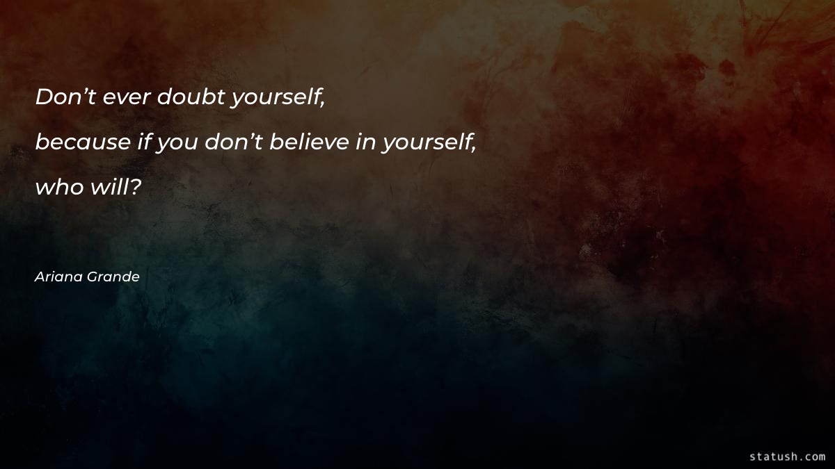 Don’t ever doubt yourself, because Motivational Quotes at statush.com