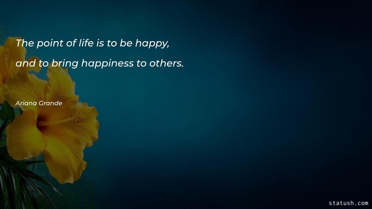 The point of life is - Happiness Quotes at statush.com
