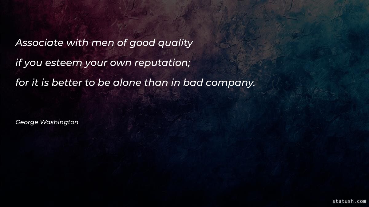 Associate with men of good quality - Good Quotes at statush.com
