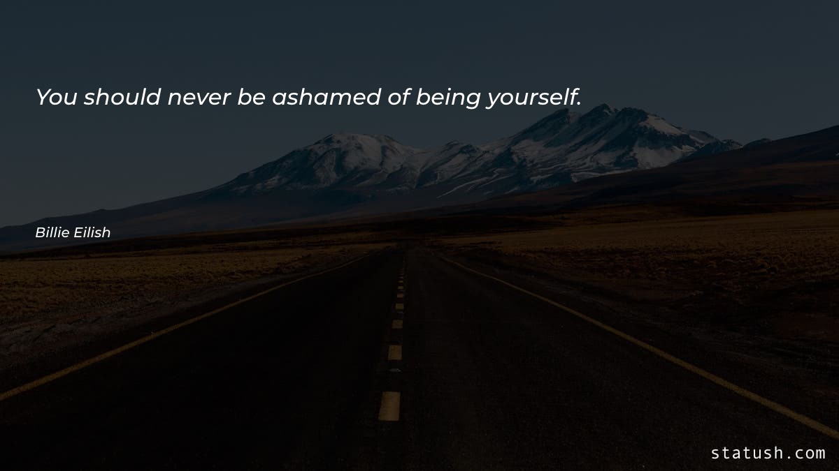 You should never be ashamed