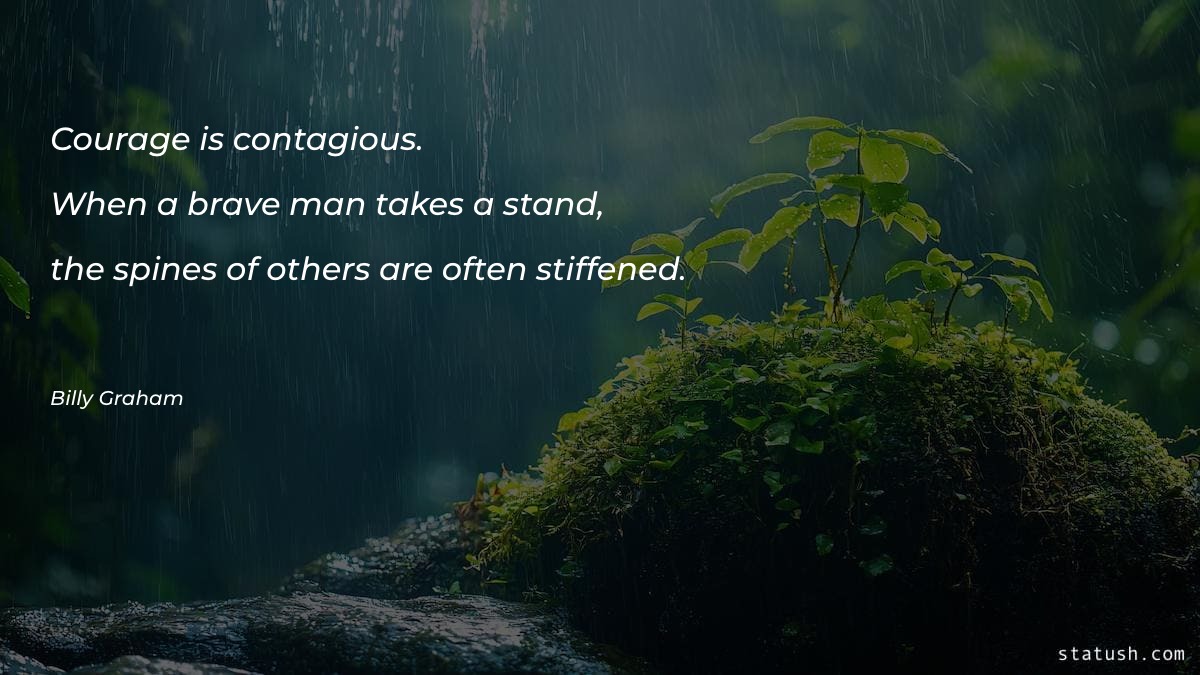 Courage is contagious. When a - Courage Quotes at statush.com