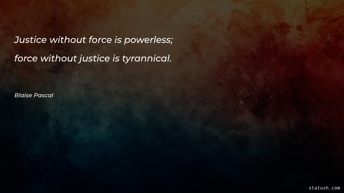 Justice without force is powerless - Motivational Quotes at statush.com