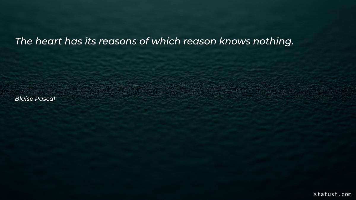 The heart has its reasons - Motivational Quotes at statush.com