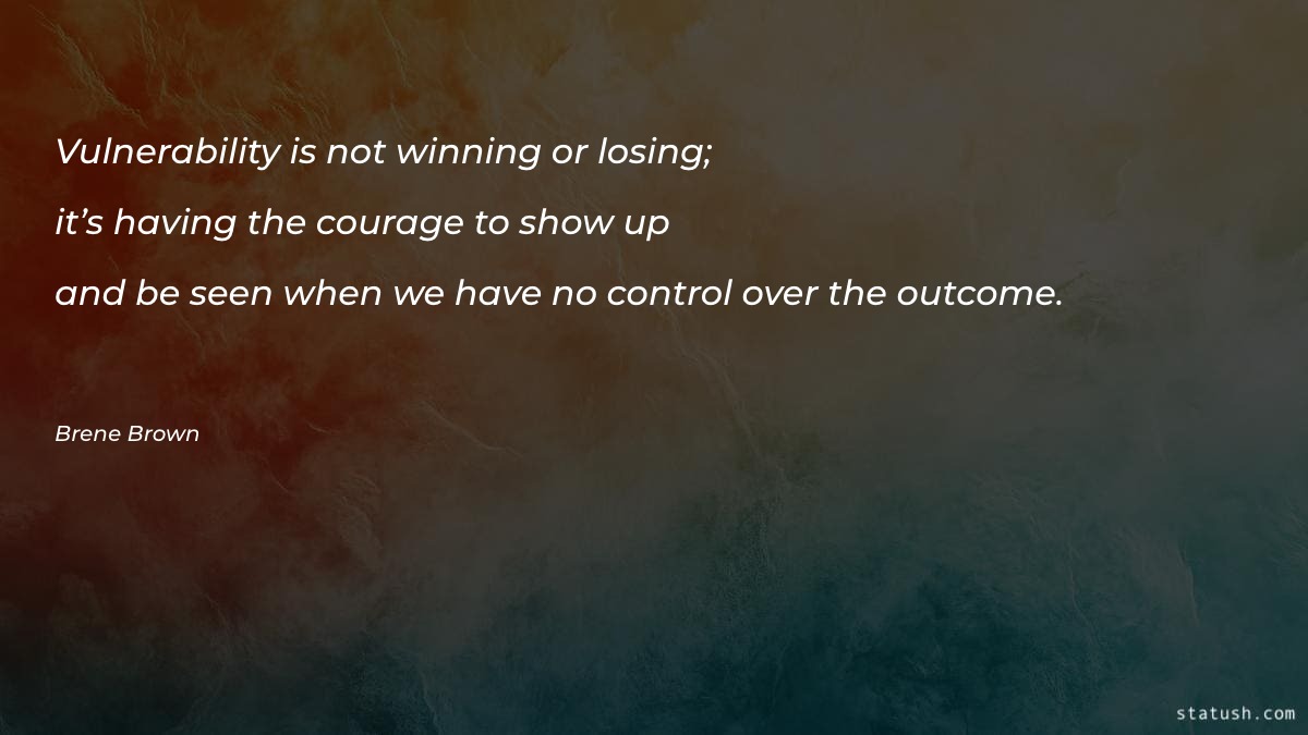 Vulnerability is not winning or - Motivational Quotes at statush.com