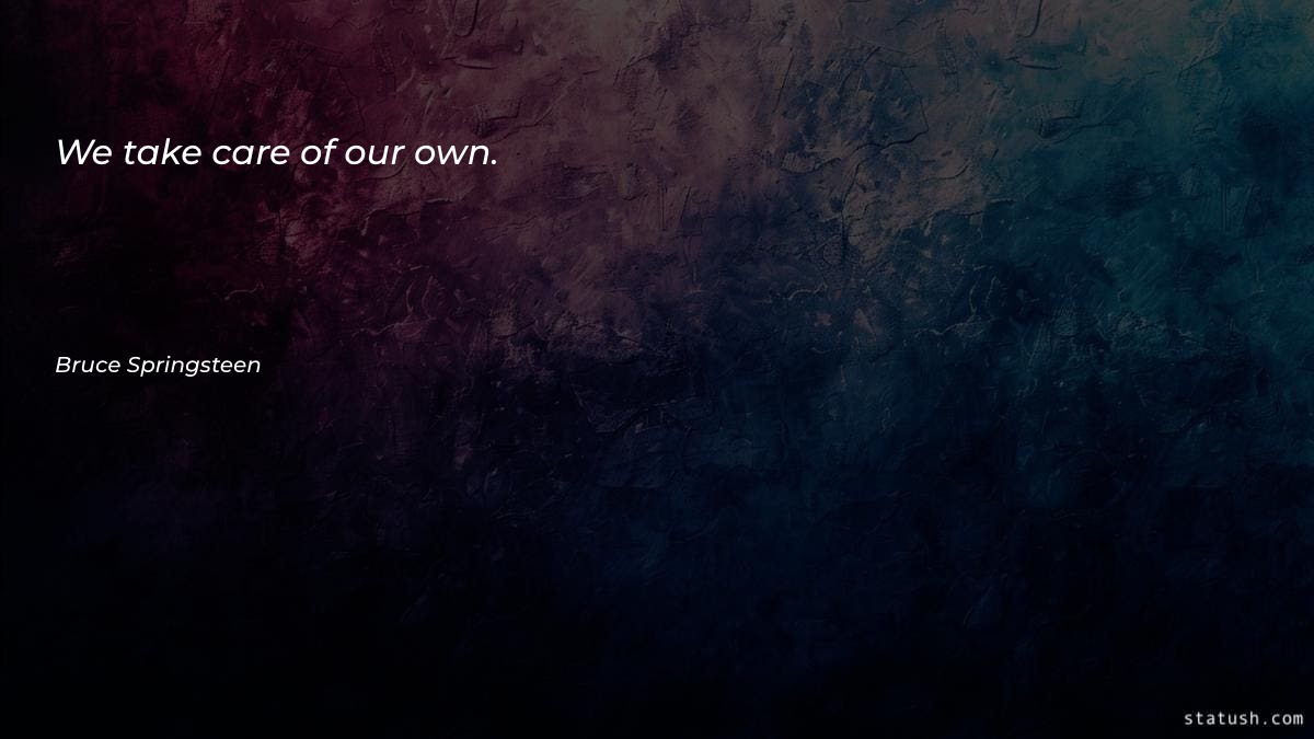 We take care of our