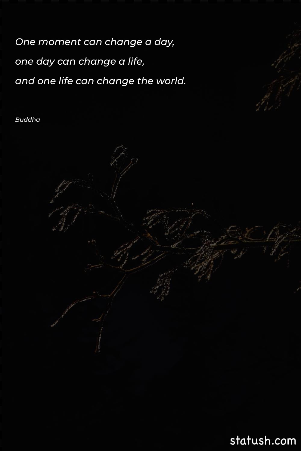 One moment can change a - Life Quotes at statush.com
