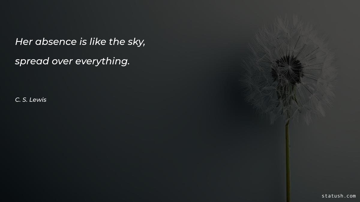Her absence is like the sky Sympathy Quotes at statush.com