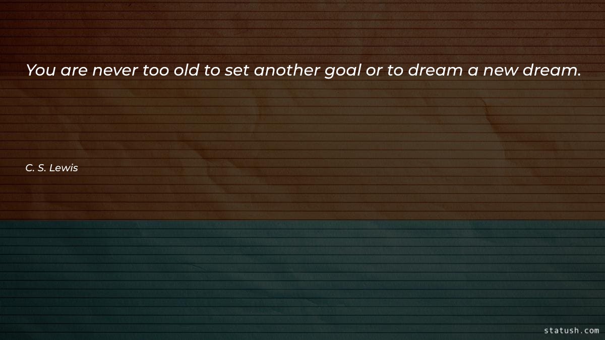 You are never too old - Motivational Quotes at statush.com