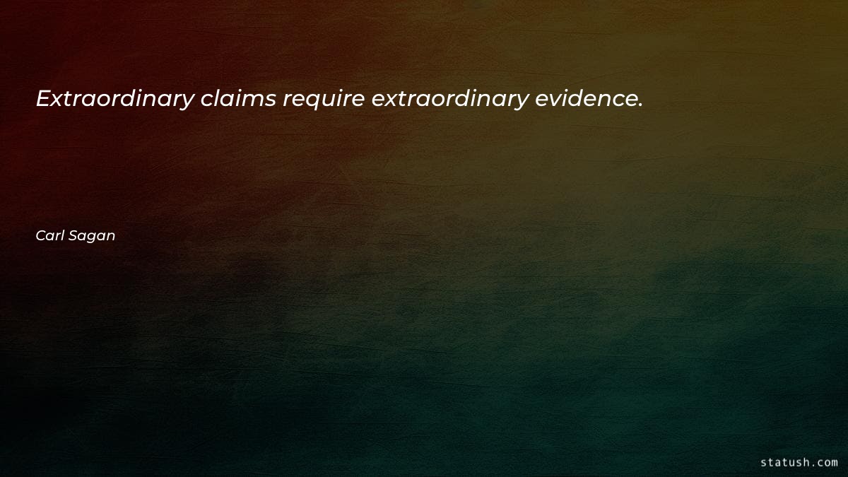 Extraordinary claims require extraordinary evidence - Motivational Quotes at statush.com