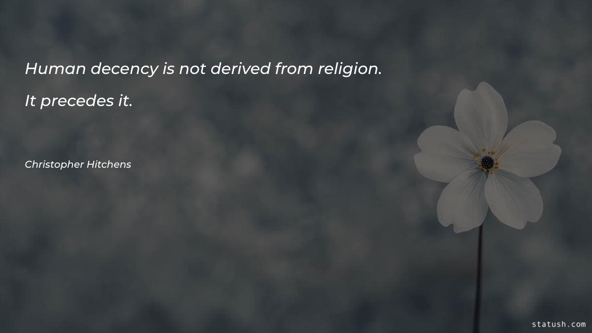 Human decency is not derived - Religion Quotes at statush.com