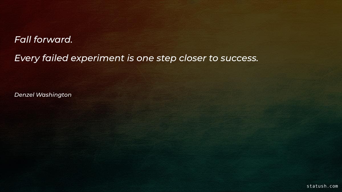 Fall forward. Every failed experiment - Motivational Quotes at statush.com