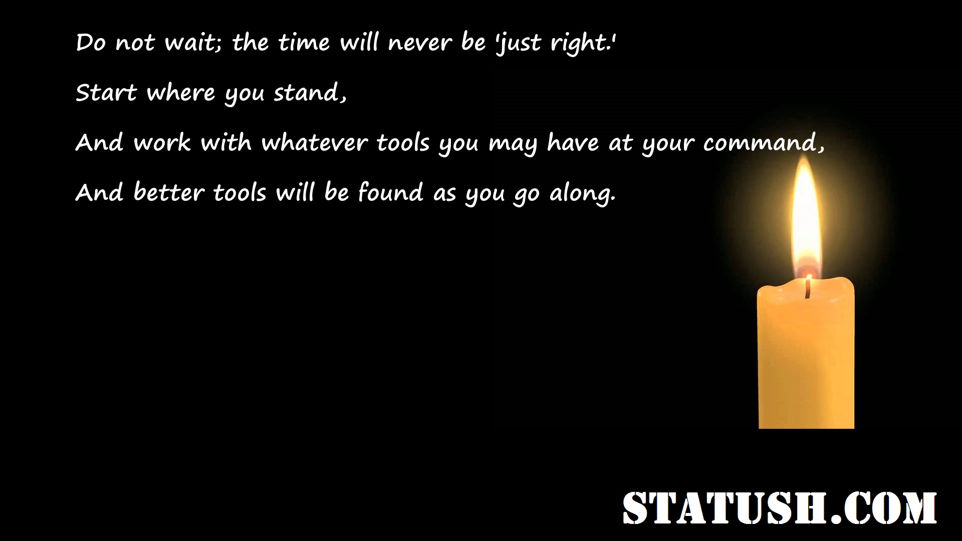 Do not wait the time will never be just right Motivational Quotes at statush.com