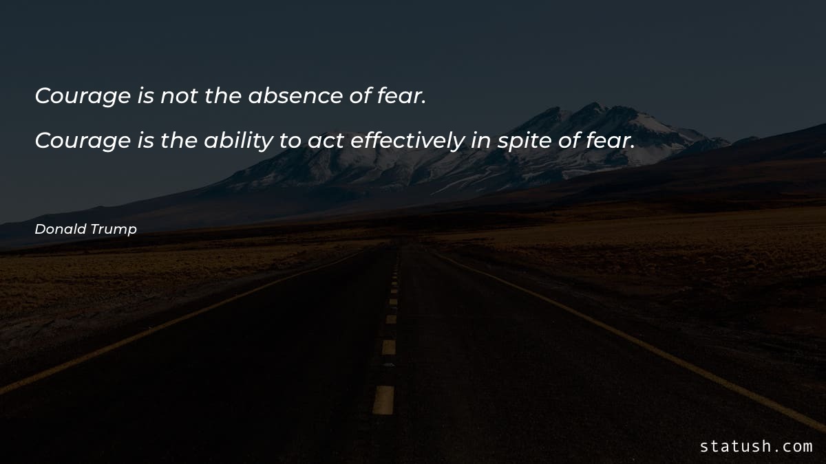 Courage is not the absence - Fear Quotes at statush.com