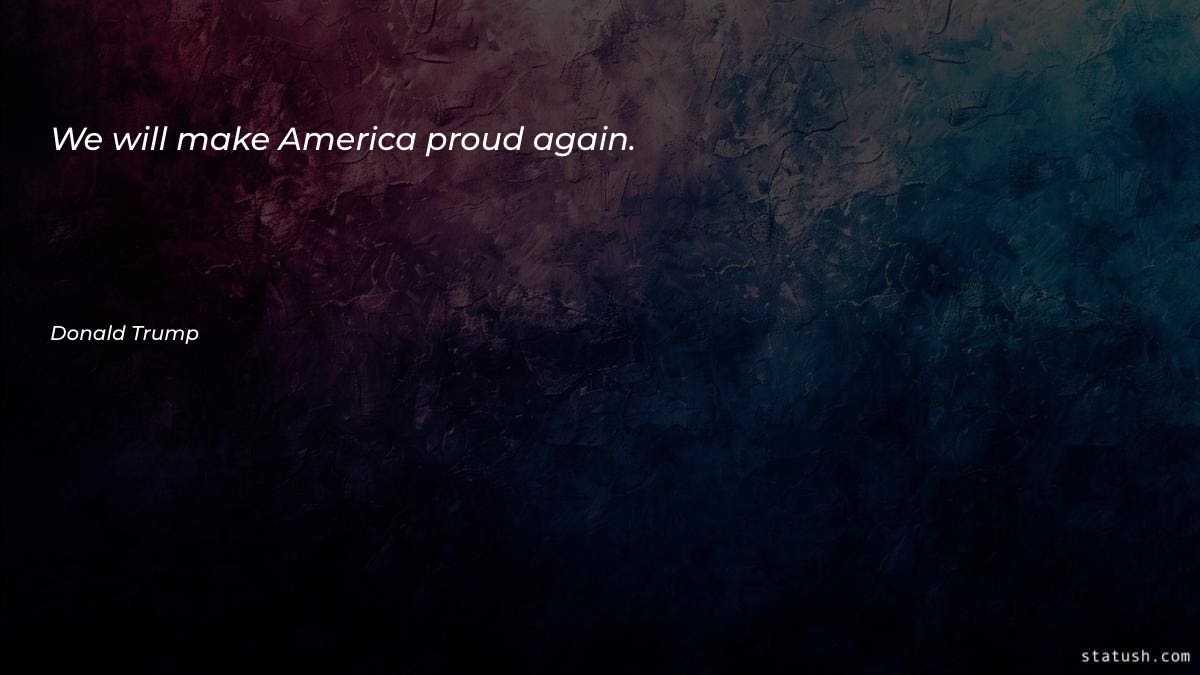 We will make America proud Motivational Quotes at statush.com