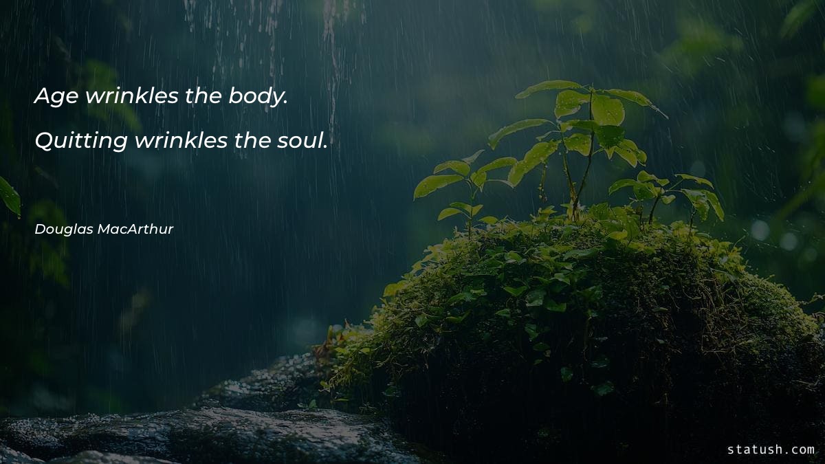 Age wrinkles the body. Quitting - Motivational Quotes at statush.com